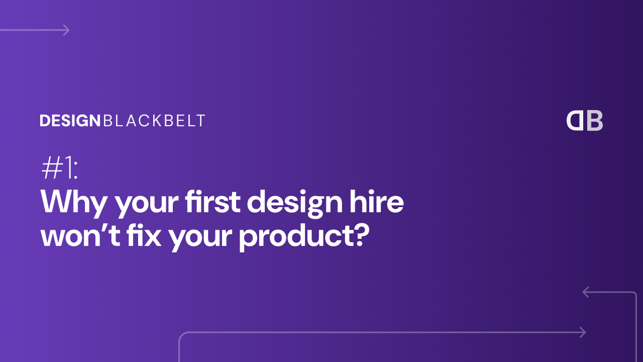 Why your first design hire won’t fix your product?