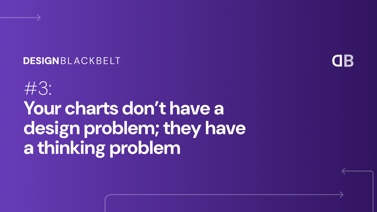 Your charts don’t have a design problem; they have a thinking problem