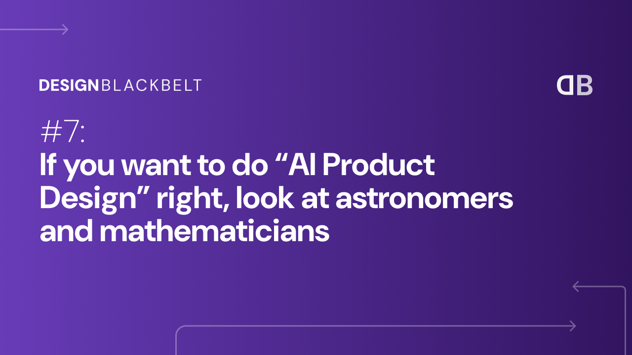 If you want to do “AI Product Design” right, look at astronomers and mathematicians